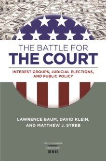 The Battle for the Court : Interest Groups, Judicial Elections, and Public Policy