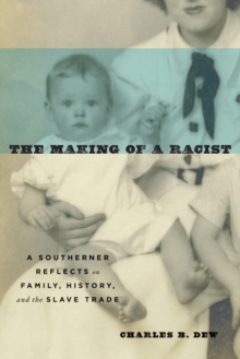 The Making of a Racist : A Southerner Reflects on Family, History, and the Slave Trade, Paperback / softback Book The Making of a Racist : A Southerner Reflects on Family, History, and the Slave Trade, Paperback / softback Book