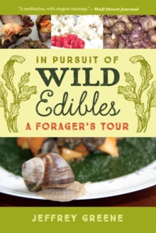 In Pursuit of Wild Edibles : A Forager's Tour, Paperback / softback Book In Pursuit of Wild Edibles : A Forager's Tour, Paperback / softback Book