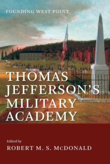 Thomas Jefferson's Military Academy : Founding West Point, Paperback Book Thomas Jefferson's Military Academy : Founding West Point, Paperback Book