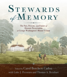 Stewards of Memory : The Past, Present, and Future of Historic Preservation at George Washington's Mount Vernon, Paperback / softback Book Stewards of Memory : The Past, Present, and Future of Historic Preservation at George Washington's Mount Vernon, Paperback / softback Book
