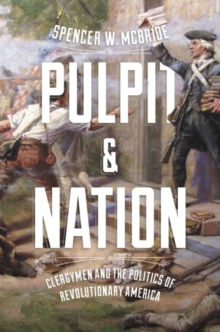 Pulpit and Nation : Clergymen and the Politics of Revolutionary America, Paperback / softback Book Pulpit and Nation : Clergymen and the Politics of Revolutionary America, Paperback / softback Book