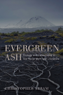 Evergreen Ash : Ecology and Catastrophe in Old Norse Myth and Literature, Hardback Book Evergreen Ash : Ecology and Catastrophe in Old Norse Myth and Literature, Hardback Book