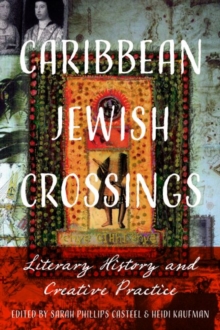 Caribbean Jewish Crossings : Literary History and Creative Practice