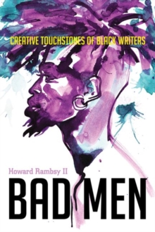 Bad Men : Creative Touchstones of Black Writers