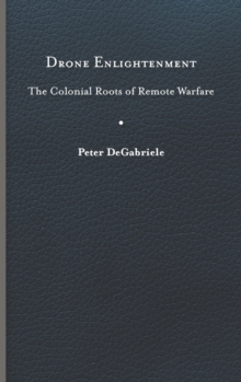 Drone Enlightenment : The Colonial Roots of Remote Warfare