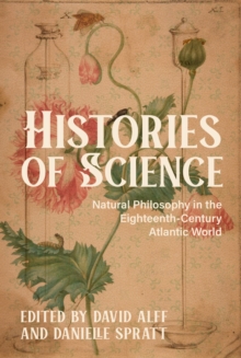 Histories of Science : Natural Philosophy in the Eighteenth-Century Atlantic World
