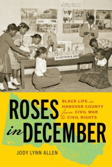 Roses In December : Black Life In Hanover County From Civil War To Civil Rights