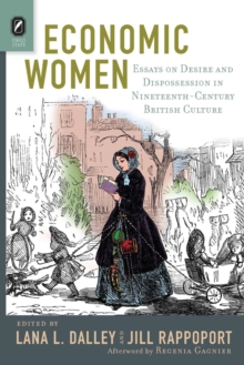 Economic Women : Essays on Desire and Dispossession in Nineteenth-Century British Culture