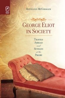 George Eliot in Society : Travels Abroad and Sundays at the Priory