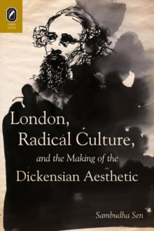 London, Radical Culture, and the Making of the Dickensian Aesthetic