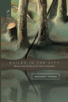 Exiles in the City : Hannah Arendt and Edward W. Said in Counterpoint