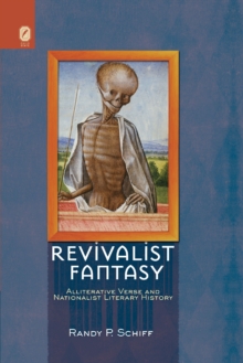 Revivalist Fantasy : Alliterative Verse and Nationalist Literary History