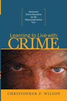 Learning to Live with Crime : American Crime Narrative in the Neoconservative Turn