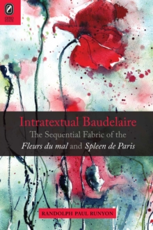 Intratextual Baudelaire : The Sequential Fabric of the Fleurs du mal and Spleen de Paris