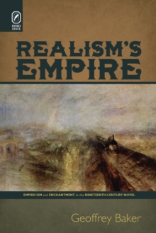 Realism's Empire : Empiricism and Enchantment in the Nineteenth-Century Novel