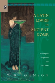 A Latin Lover in Ancient Rome : Readings in Propertius and His Genre