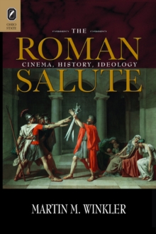 The Roman Salute : Cinema, History, Ideology