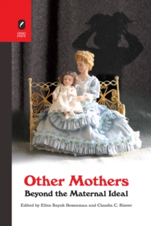 Other Mothers : Beyond the Maternal Ideal