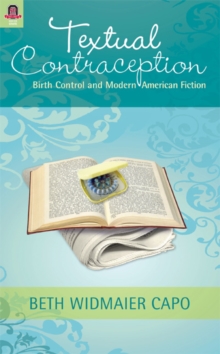 Textual Contraception : Birth Control and Modern American Fiction