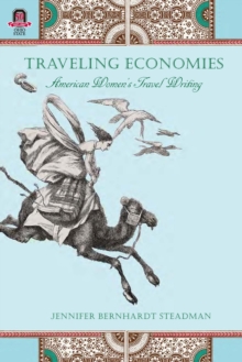 Traveling Economies : American Women's Travel Writing