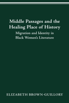 MIDDLE PASSAGES AND THE HEALING PLACE OF HISTORY : MIGRATION AND IDENTITY IN BLACK WOMEN'S LITERATURE