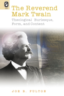 The REVEREND MARK TWAIN : THEOLOGICAL BURLESQUE, FORM, AND CONTENT