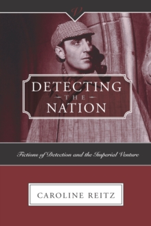 DETECTING THE NATION : FICTIONS OF DETECTION AND THE IMPERIAL VENTURE