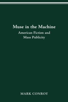 MUSE IN THE MACHINE : AMERICAN FICTION AND MASS PUBLICITY