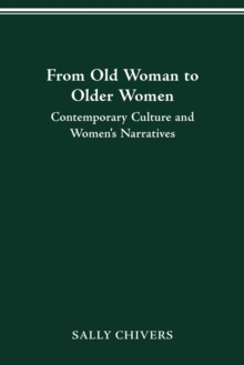 FROM OLD WOMAN TO OLDER WOMEN : CONTEMPORARY CULTURE AND WOMEN'S NARRATIVES