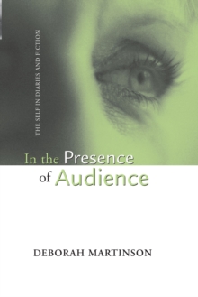 IN THE PRESENCE OF AUDIENCE : THE SELF IN DIARIES AND FICTION