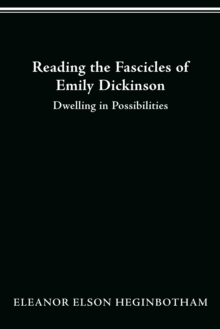 Reading the Fascicles of Emily Dickinson : Dwelling in Possibilities