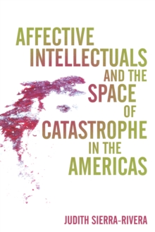 Affective Intellectuals and the Space of Catastrophe in the Americas