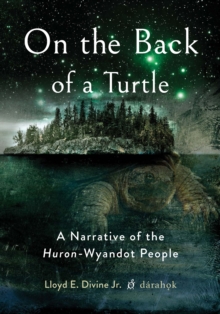 On the Back of a Turtle : A Narrative of the Huron-Wyandot People