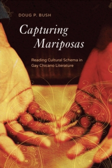 Capturing Mariposas : Reading Cultural Schema in Gay Chicano Literature