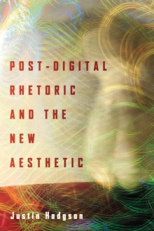 Post-Digital Rhetoric and the New Aesthetic