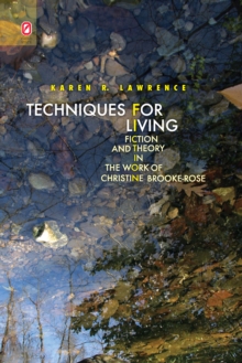 Techniques for Living : Fiction and Theory in the Work of Christine Brooke-Rose