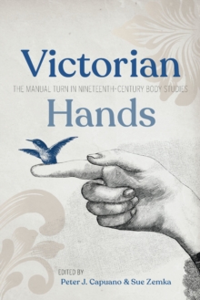 Victorian Hands : The Manual Turn in Nineteenth-Century Body Studies