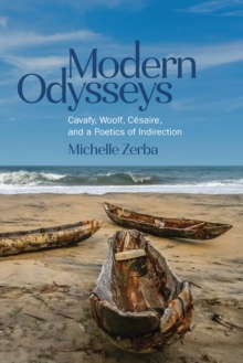 Modern Odysseys : Cavafy, Woolf, Cesaire, and a Poetics of Indirection