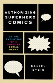 Authorizing Superhero Comics : On the Evolution of a Popular Serial Genre