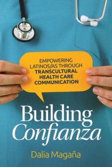 Building Confianza : Empowering Latinos/as Through Transcultural Health Care Communication