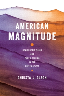 American Magnitude : Hemispheric Vision and Public Feeling in the United States