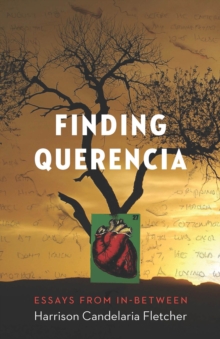 Finding Querencia : Essays from In-Between