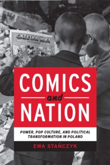 Comics and Nation : Power, Pop Culture, and Political Transformation in Poland