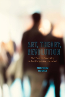 Art, Theory, Revolution : The Turn to Generality in Contemporary Literature