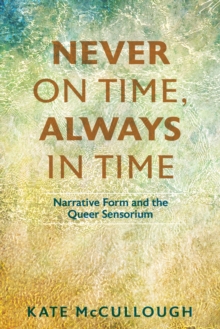 Never on Time, Always in Time : Narrative Form and the Queer Sensorium