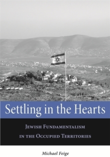 Settling in the Hearts : Jewish Fundamentalism in the Occupied Territories, Hardback Book Settling in the Hearts : Jewish Fundamentalism in the Occupied Territories, Hardback Book