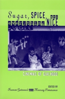 Sugar, Spice, and Everything Nice : Cinemas of Girlhood