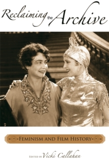 Reclaiming the Archive : Feminism and Film History, Paperback / softback Book Reclaiming the Archive : Feminism and Film History, Paperback / softback Book