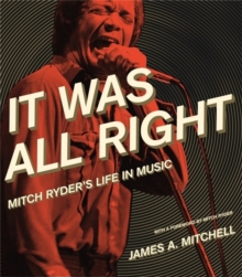 It Was All Right : Mitch Ryder's Life in Music, Hardback Book It Was All Right : Mitch Ryder's Life in Music, Hardback Book